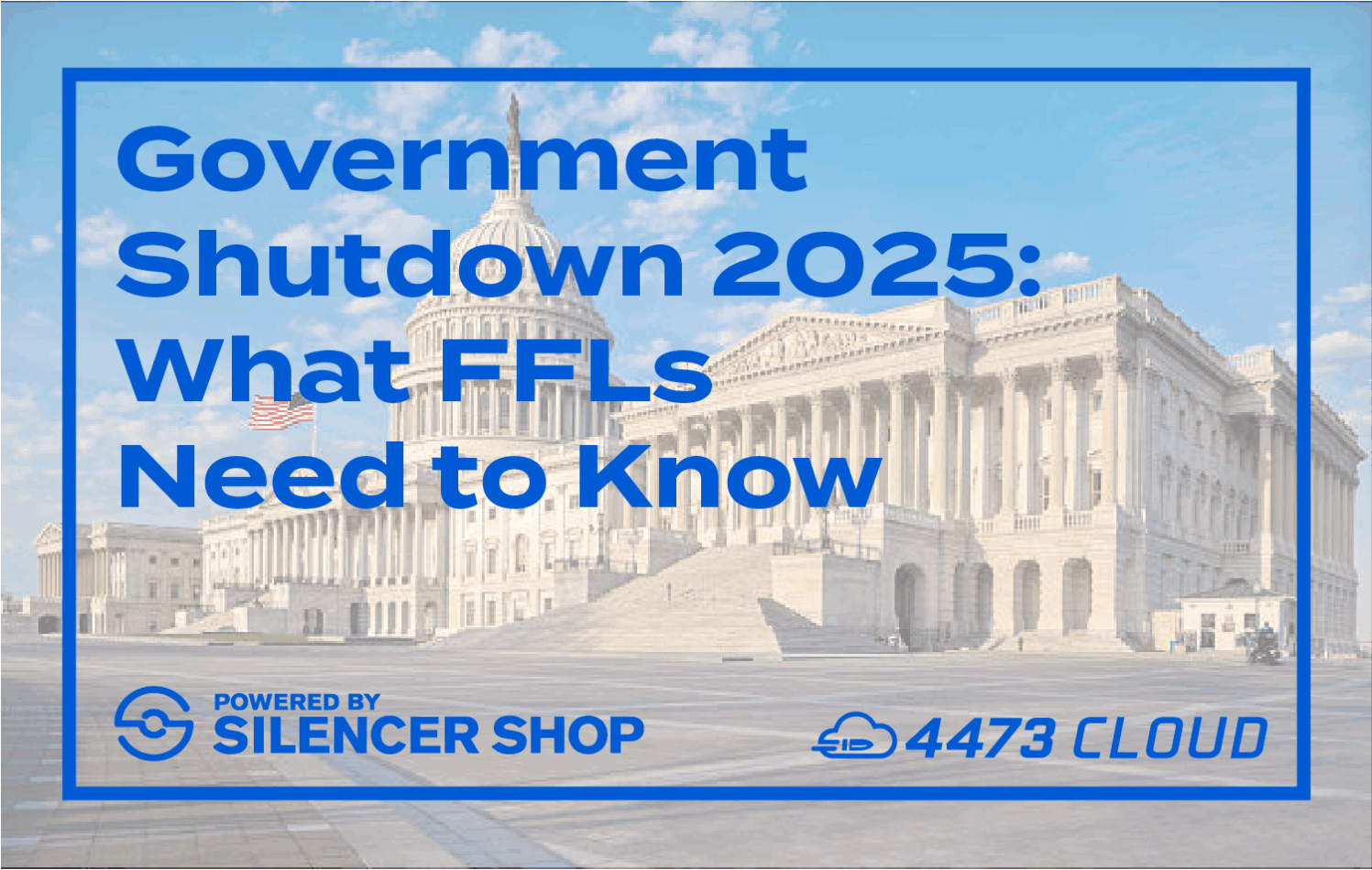 Government Shutdown 2025: What FFLs Need to Know - 4473 Cloud
